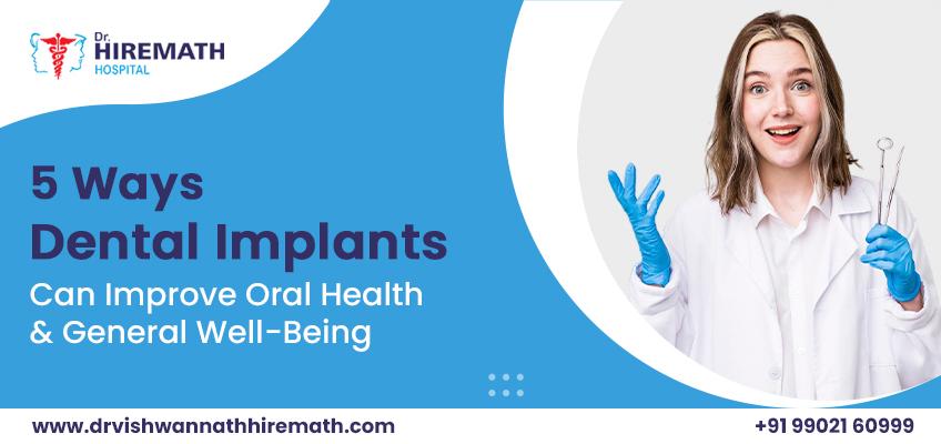 how-can-dental-implants-enhance-your-oral-health-and-general-well-being